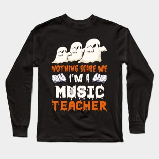 Nothing Scare Me Ghosts music teacher Halloween Long Sleeve T-Shirt